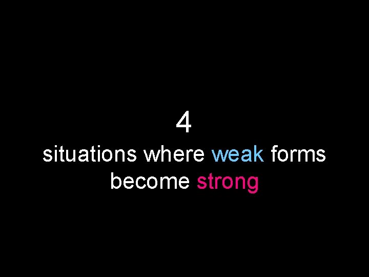 4 situations where weak forms become strong 