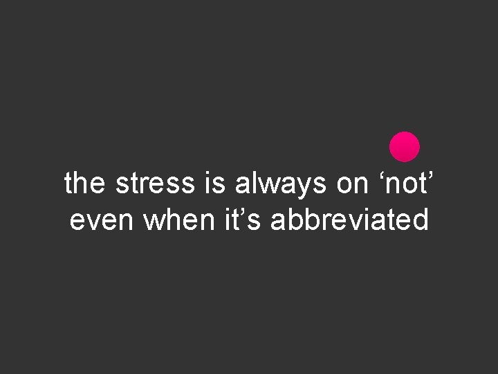 the stress is always on ‘not’ even when it’s abbreviated 