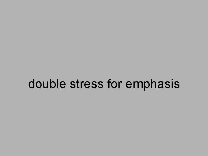 double stress for emphasis 