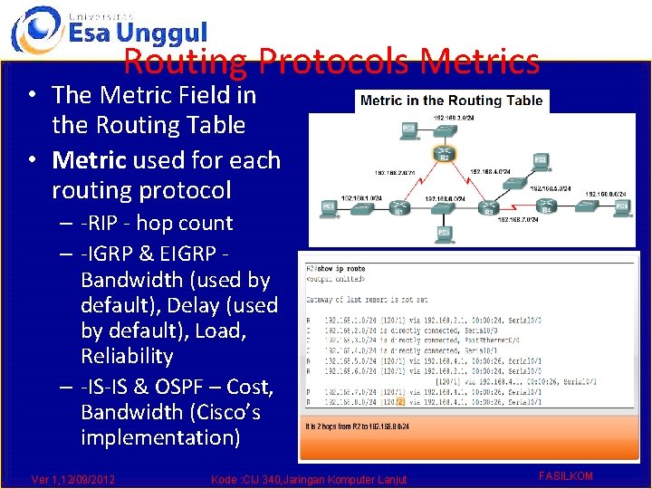 Routing Protocols Metrics • The Metric Field in the Routing Table • Metric used