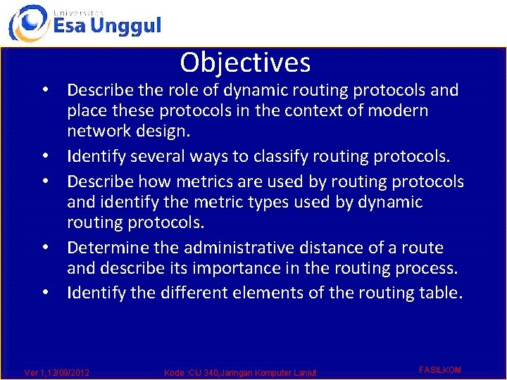 Objectives • Describe the role of dynamic routing protocols and place these protocols in