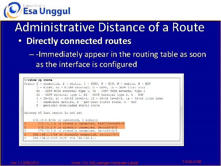 Administrative Distance of a Route • Directly connected routes – -Immediately appear in the