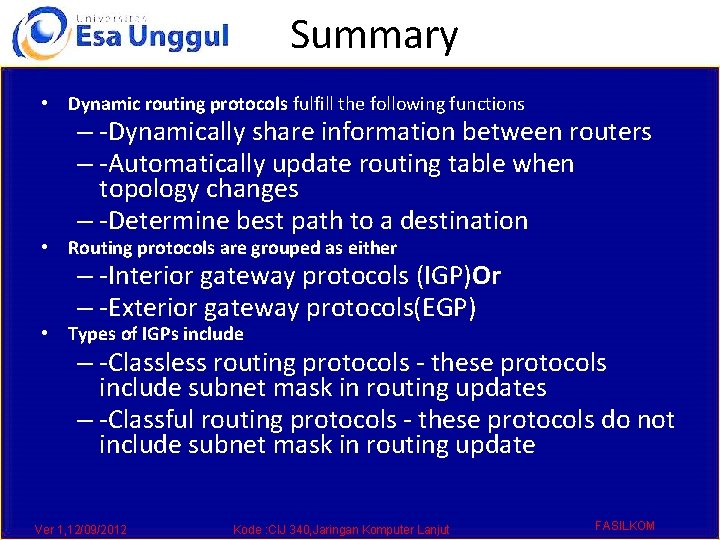 Summary • Dynamic routing protocols fulfill the following functions – -Dynamically share information between