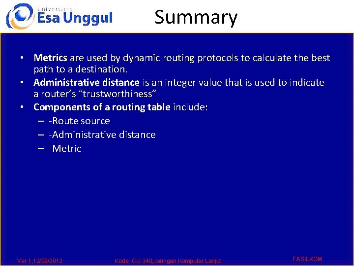 Summary • Metrics are used by dynamic routing protocols to calculate the best path