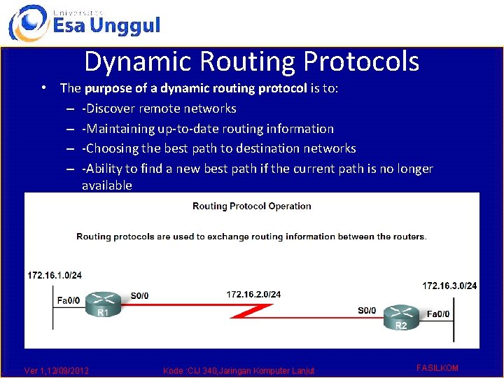Dynamic Routing Protocols • The purpose of a dynamic routing protocol is to: –