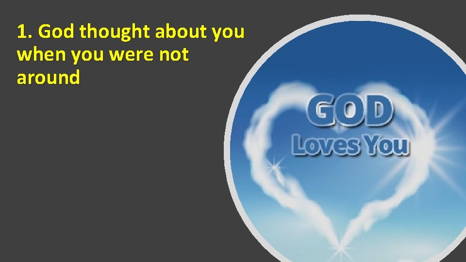 1. God thought about you when you were not around 