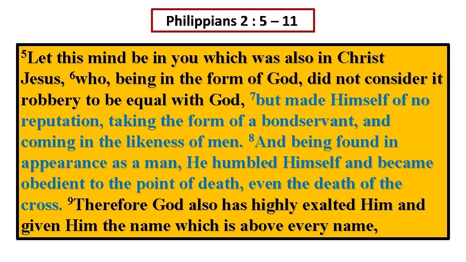 Philippians 2 : 5 – 11 5 Let this mind be in you which