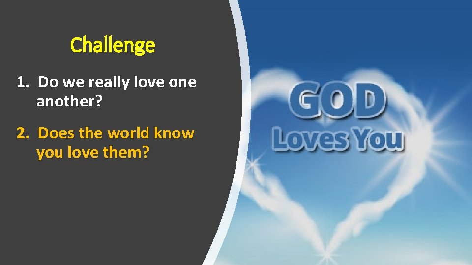 Challenge 1. Do we really love one another? 2. Does the world know you