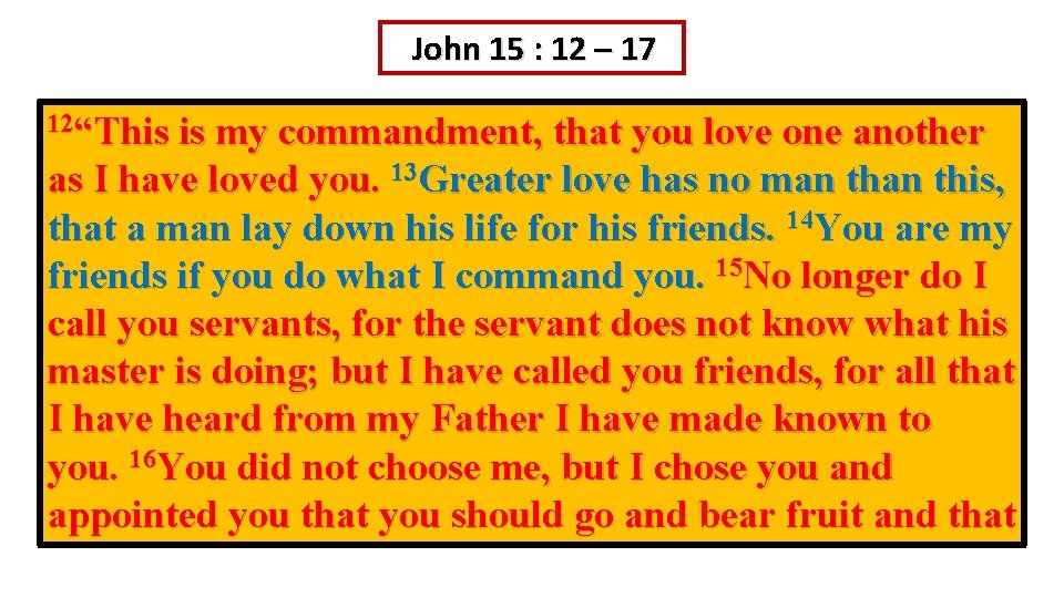 John 15 : 12 – 17 12“This is my commandment, that you love one