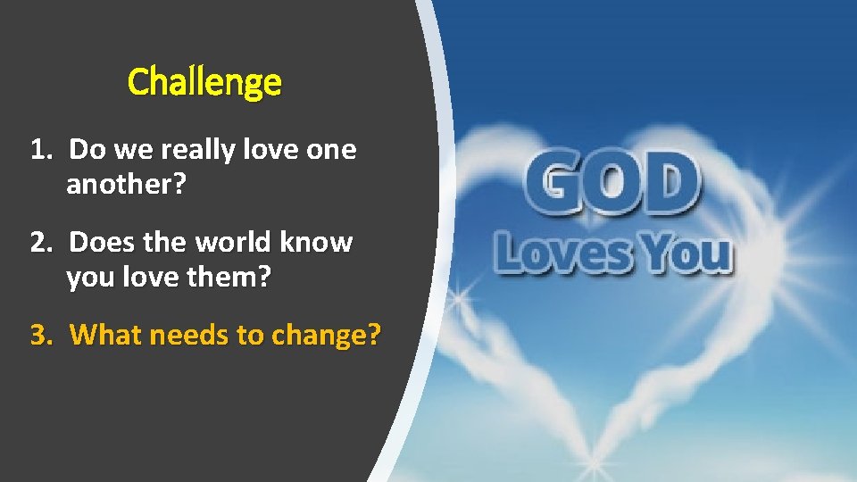 Challenge 1. Do we really love one another? 2. Does the world know you