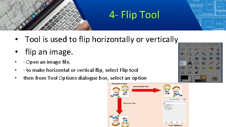 4 - Flip Tool • Tool is used to flip horizontally or vertically •