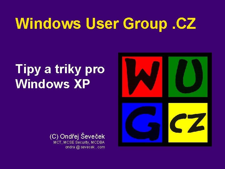 Windows User Group. CZ Tipy a triky pro Windows XP (C) Ondřej Ševeček MCT,