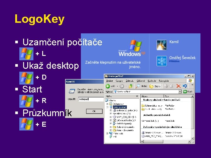 Logo. Key § Uzamčení počítače +L § Ukaž desktop +D § Start +R §