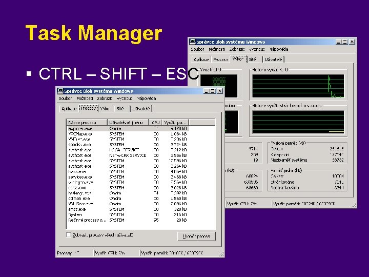 Task Manager § CTRL – SHIFT – ESC 