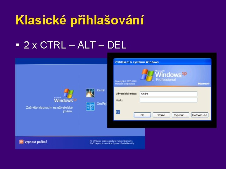 Klasické přihlašování § 2 x CTRL – ALT – DEL 