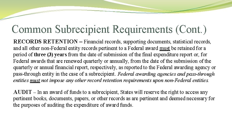 Common Subrecipient Requirements (Cont. ) RECORDS RETENTION – Financial records, supporting documents, statistical records, Common Subrecipient Requirements (Cont. ) RECORDS RETENTION – Financial records, supporting documents, statistical records,