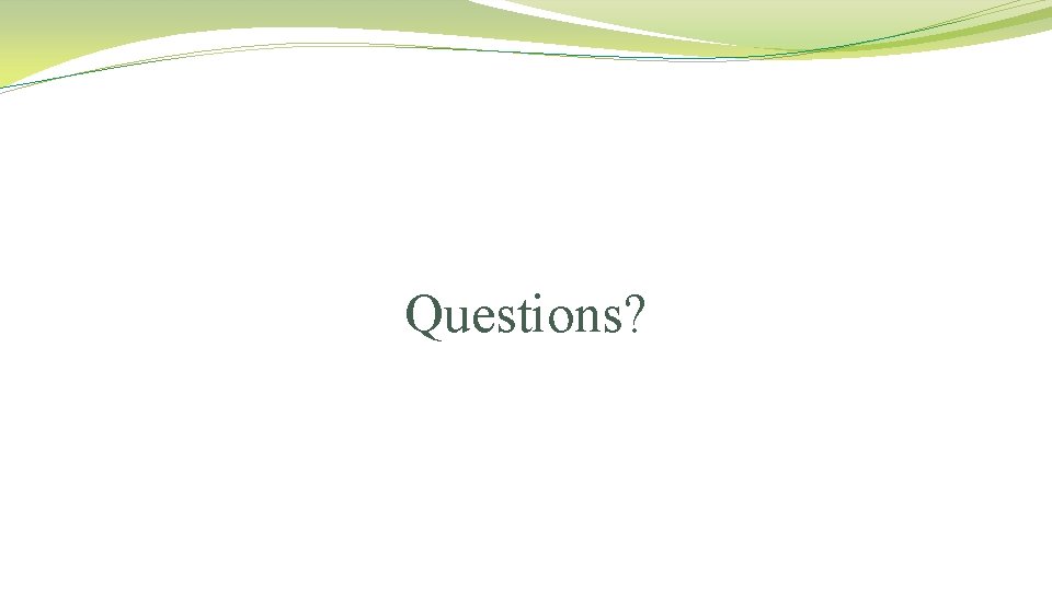 Questions? Questions?