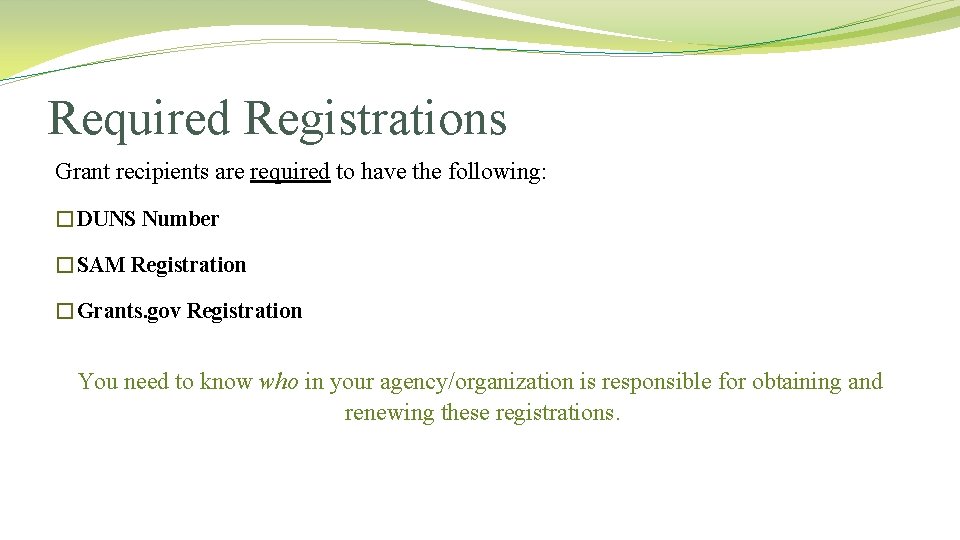 Required Registrations Grant recipients are required to have the following: �DUNS Number �SAM Registration Required Registrations Grant recipients are required to have the following: �DUNS Number �SAM Registration