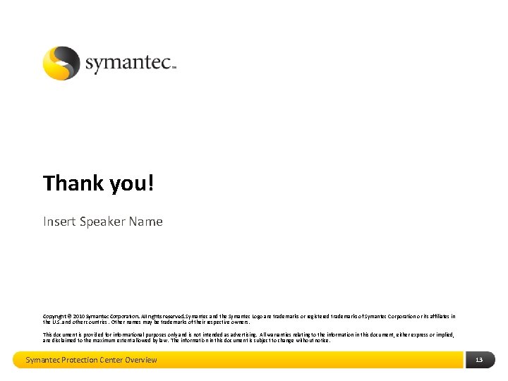 Thank you! Insert Speaker Name Copyright © 2010 Symantec Corporation. All rights reserved. Symantec