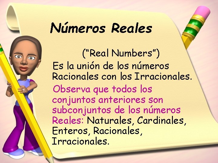 Números Reales (“Real Numbers”) Es la unión de los números Racionales con los Irracionales.