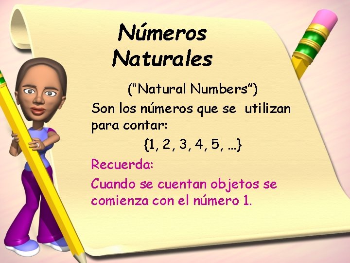 Números Naturales (“Natural Numbers”) Son los números que se utilizan para contar: {1, 2,