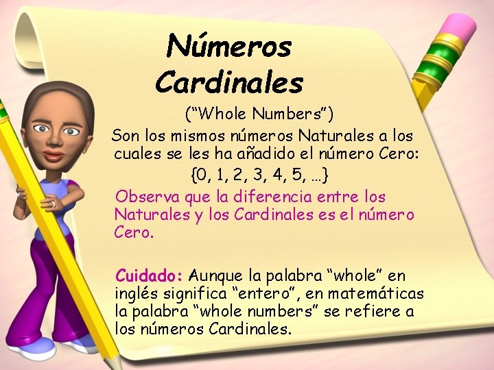 Números Cardinales (“Whole Numbers”) Son los mismos números Naturales a los cuales se les