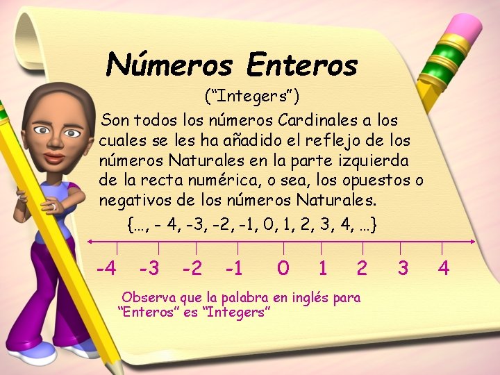 Números Enteros (“Integers”) Son todos los números Cardinales a los cuales se les ha