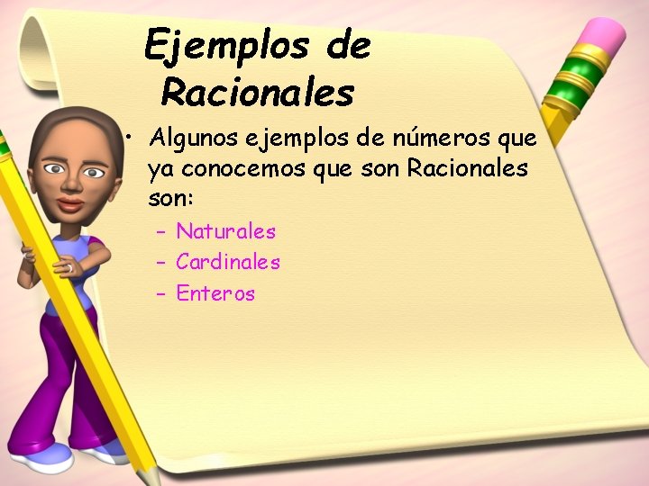 Ejemplos de Racionales • Algunos ejemplos de números que ya conocemos que son Racionales