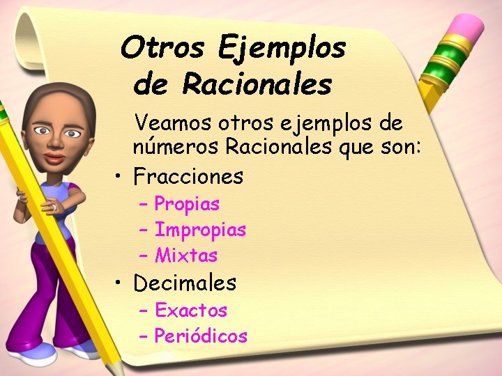 Otros Ejemplos de Racionales Veamos otros ejemplos de números Racionales que son: • Fracciones