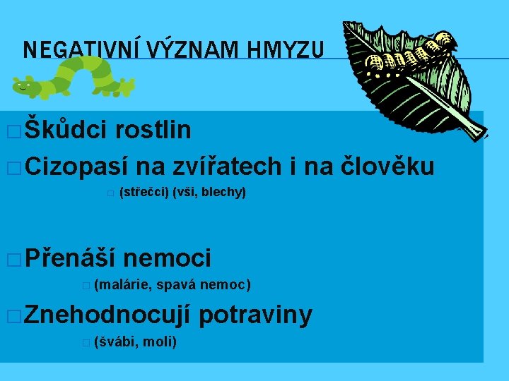 NEGATIVNÍ VÝZNAM HMYZU � Škůdci rostlin � Cizopasí na zvířatech i na člověku �