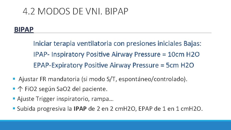 4. 2 MODOS DE VNI. BIPAP § Ajustar FR mandatoria (si modo S/T, espontáneo/controlado). 4. 2 MODOS DE VNI. BIPAP § Ajustar FR mandatoria (si modo S/T, espontáneo/controlado).