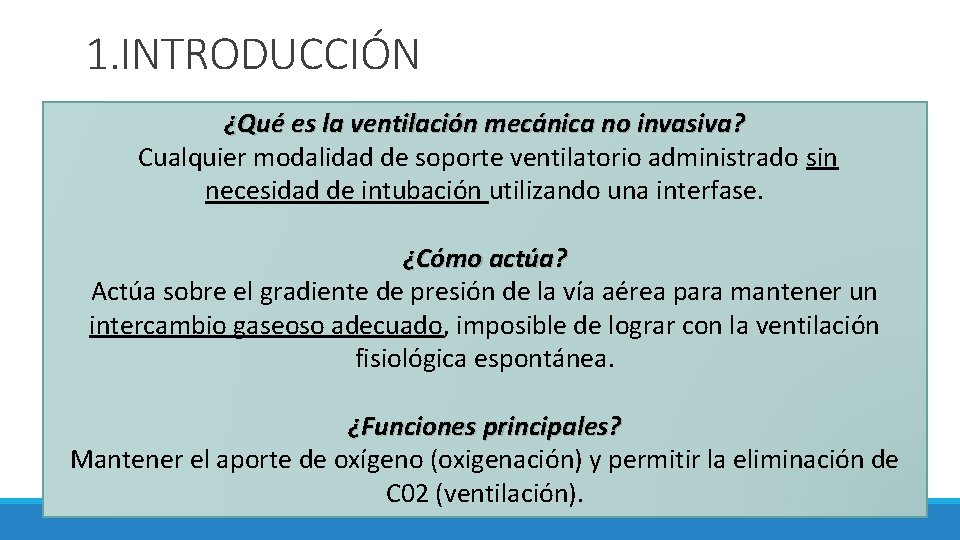 1. INTRODUCCIÓN ¿Qué es la ventilación mecánica no invasiva? Cualquier modalidad de soporte ventilatorio 1. INTRODUCCIÓN ¿Qué es la ventilación mecánica no invasiva? Cualquier modalidad de soporte ventilatorio