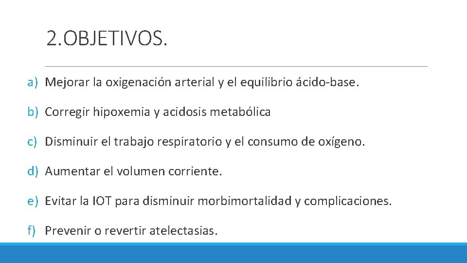 2. OBJETIVOS. a) Mejorar la oxigenación arterial y el equilibrio ácido-base. b) Corregir hipoxemia 2. OBJETIVOS. a) Mejorar la oxigenación arterial y el equilibrio ácido-base. b) Corregir hipoxemia
