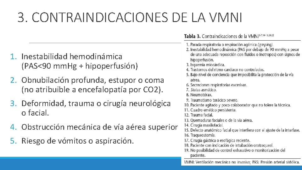 3. CONTRAINDICACIONES DE LA VMNI 1. Inestabilidad hemodinámica (PAS<90 mm. Hg + hipoperfusión) 2. 3. CONTRAINDICACIONES DE LA VMNI 1. Inestabilidad hemodinámica (PAS<90 mm. Hg + hipoperfusión) 2.