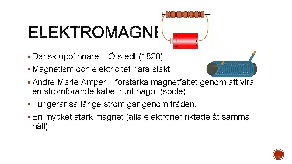 § Dansk uppfinnare – Örstedt (1820) § Magnetism och elektricitet nära släkt § Andre