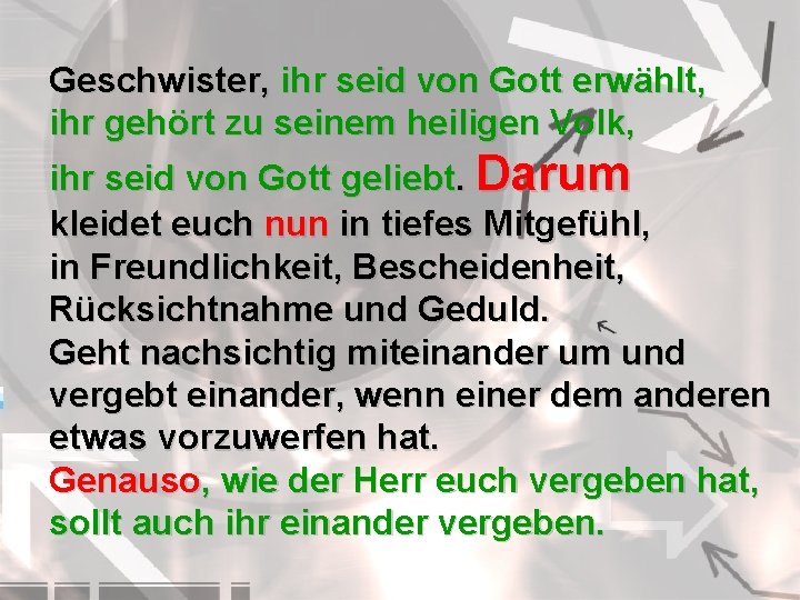 Geschwister, ihr seid von Gott erwählt, ihr gehört zu seinem heiligen Volk, ihr seid