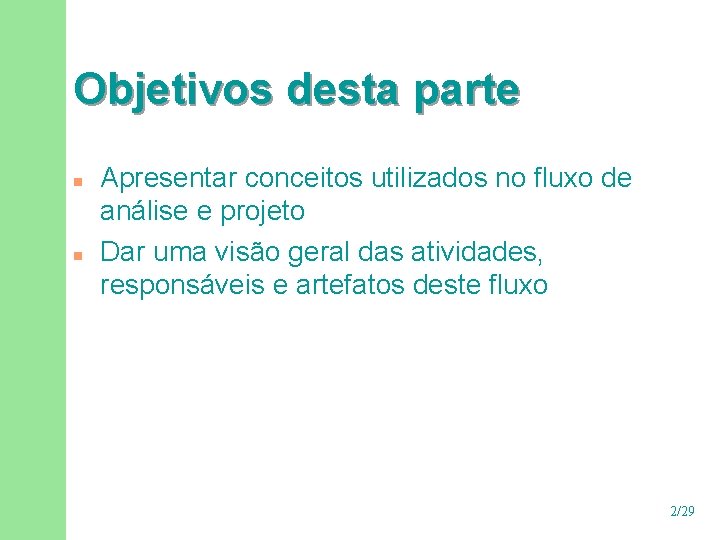 Objetivos desta parte n n Apresentar conceitos utilizados no fluxo de análise e projeto