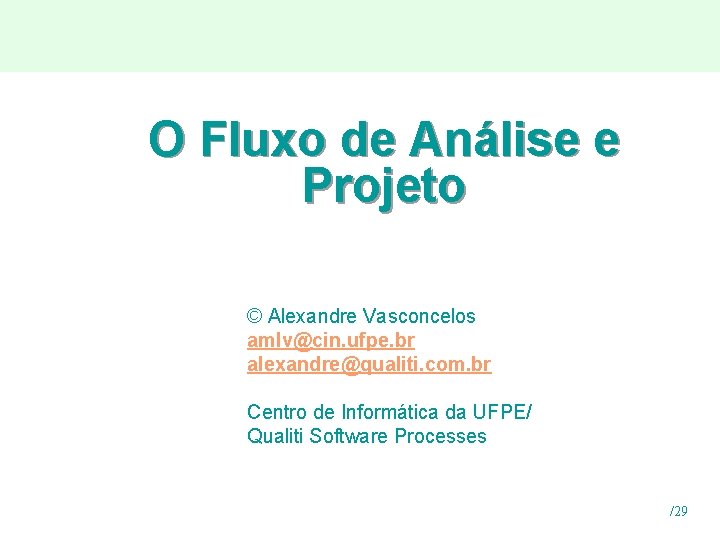 O Fluxo de Análise e Projeto © Alexandre Vasconcelos amlv@cin. ufpe. br alexandre@qualiti. com.