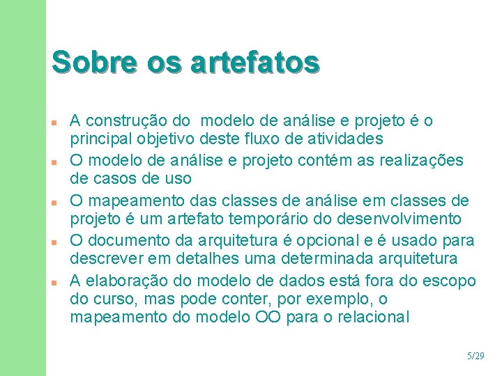 Sobre os artefatos n n n A construção do modelo de análise e projeto