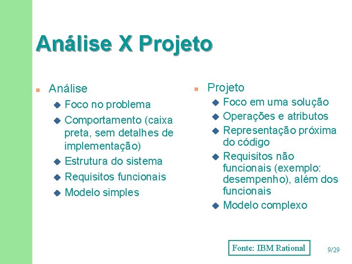 Análise X Projeto n Análise Foco no problema u Comportamento (caixa preta, sem detalhes