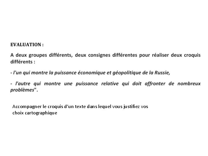 Accompagner le croquis d’un texte dans lequel vous justifiez vos choix cartographique Accompagner le croquis d’un texte dans lequel vous justifiez vos choix cartographique