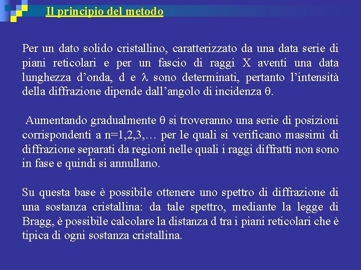 Il principio del metodo Per un dato solido cristallino, caratterizzato da una data serie