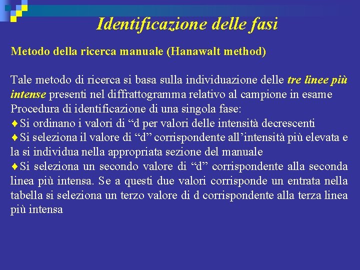 Identificazione delle fasi Metodo della ricerca manuale (Hanawalt method) Tale metodo di ricerca si