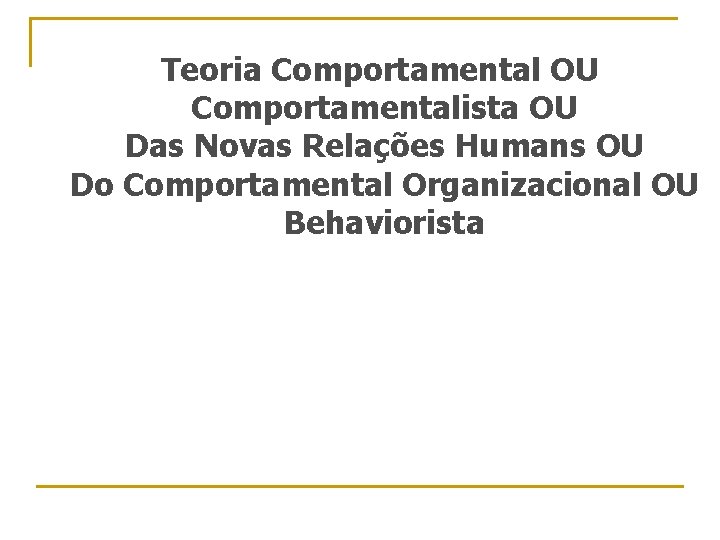 Teoria Comportamental OU Comportamentalista OU Das Novas Relações Humans OU Do Comportamental Organizacional OU