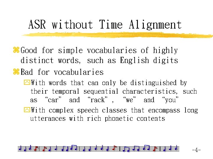 ASR without Time Alignment z Good for simple vocabularies of highly distinct words, such