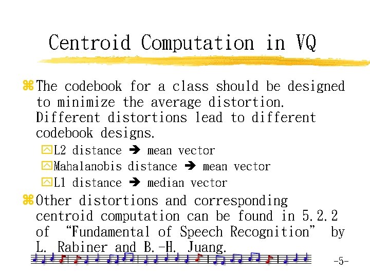 Centroid Computation in VQ z The codebook for a class should be designed to
