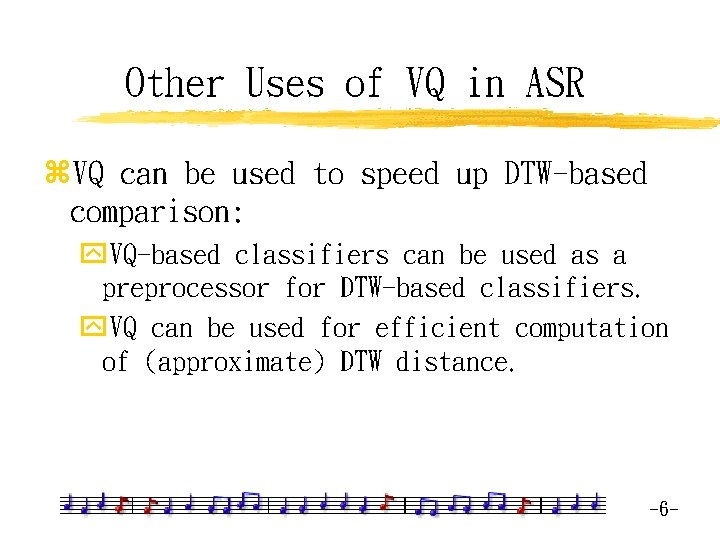 Other Uses of VQ in ASR z. VQ can be used to speed up