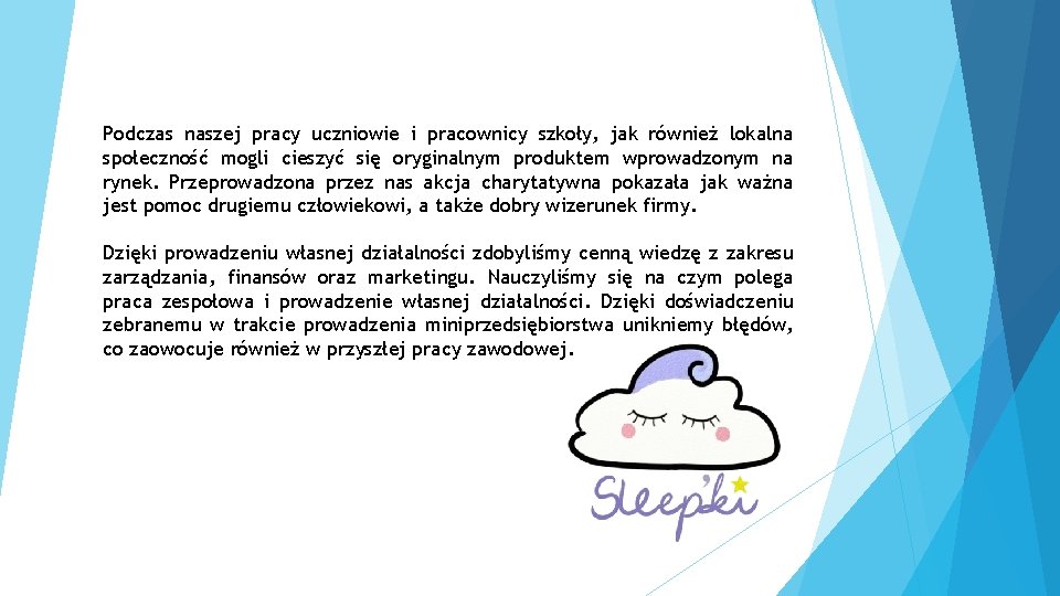 Podczas naszej pracy uczniowie i pracownicy szkoły, jak również lokalna społeczność mogli cieszyć się