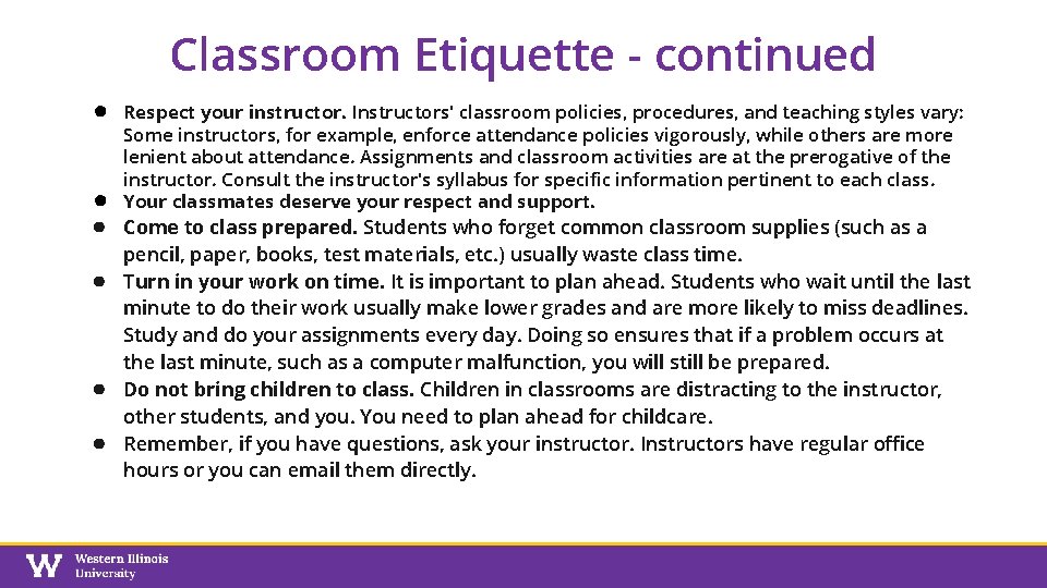 Classroom Etiquette - continued ● ● ● Respect your instructor. Instructors' classroom policies, procedures,