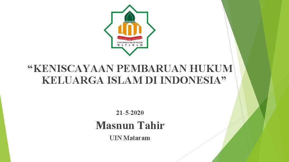 “KENISCAYAAN PEMBARUAN HUKUM KELUARGA ISLAM DI INDONESIA” 21 -5 -2020 Masnun Tahir UIN Mataram